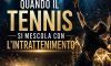Quando il tennis si mescola con l’intrattenimento: roba che non ti aspetti dagli atleti